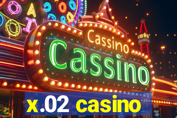 x.02 casino